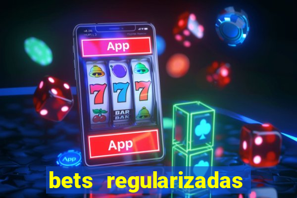 bets regularizadas no brasil